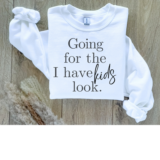 I HAVE KIDS LOOK SWEATSHIRT